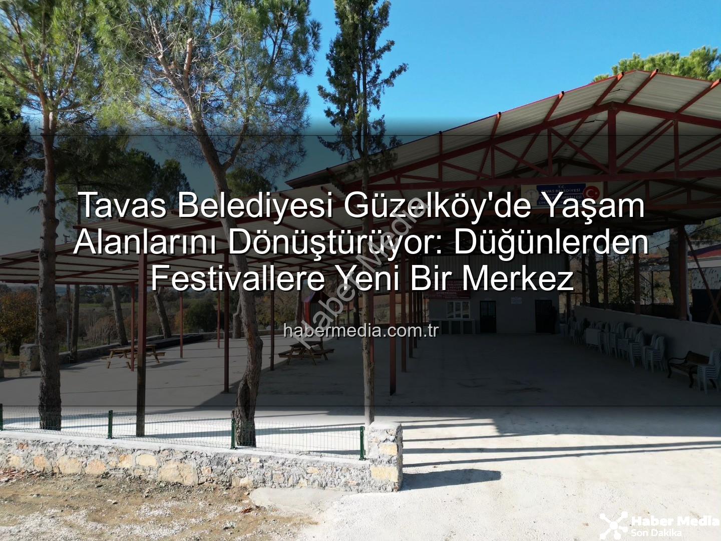Tavas Belediyesi Güzelköy - Tavas Belediyesi Güzelköy'de Yaşam Alanlarını Dönüştürüyor: Düğünlerden Festivallere Yeni Bir Merkez