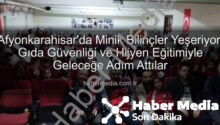 Afyonkarahisar’da Minik Bilinçler Yeşeriyor: Gıda Güvenliği ve Hijyen Eğitimiyle Geleceğe Adım Attılar