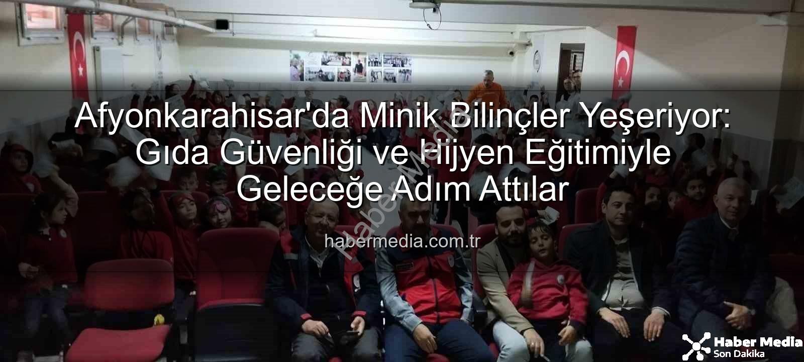 gıda güvenliği eğitimi - Afyonkarahisar'da Minik Bilinçler Yeşeriyor: Gıda Güvenliği ve Hijyen Eğitimiyle Geleceğe Adım Attılar
