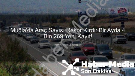 Muğla’da Araç Sayısı Rekor Kırdı: Bir Ayda 4 Bin 269 Yeni Kayıt!