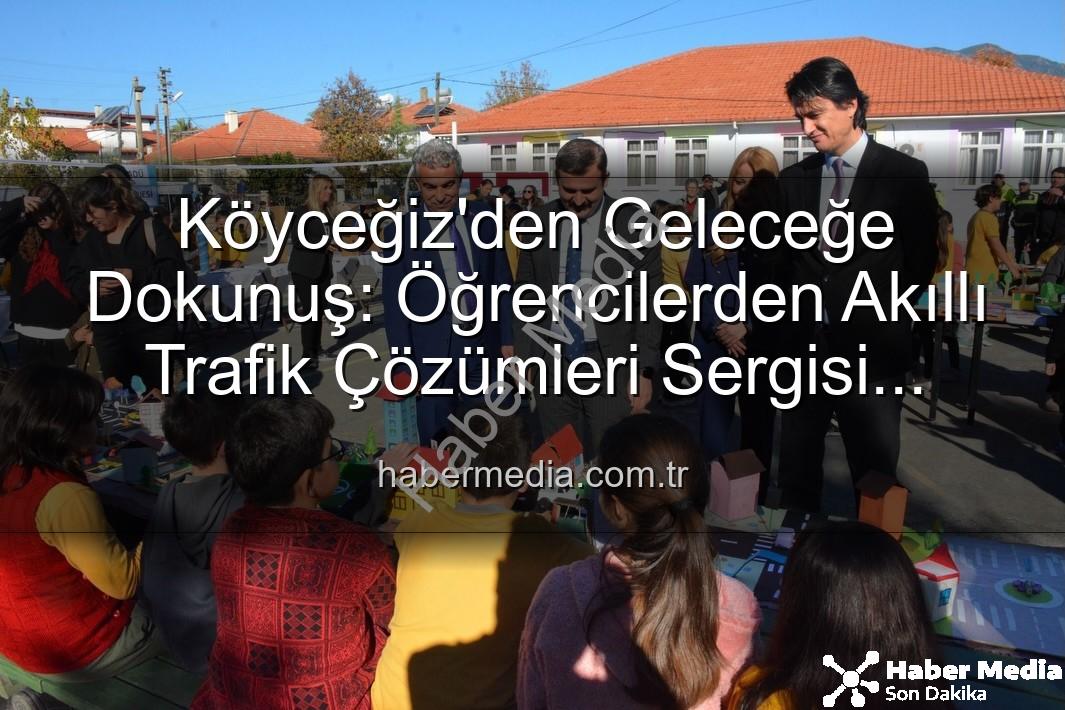 akıllı trafik çözümleri - Köyceğiz'den Geleceğe Dokunuş: Öğrencilerden Akıllı Trafik Çözümleri Sergisi Büyük İlgi Gördü