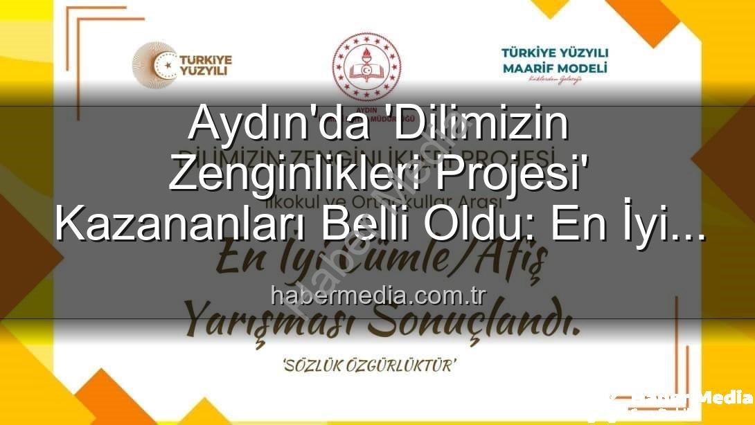 Dilimizin Zenginlikleri Projesi - Aydın'da 'Dilimizin Zenginlikleri Projesi' Kazananları Belli Oldu: En İyi Cümle ve Afişler Ödüllendirildi