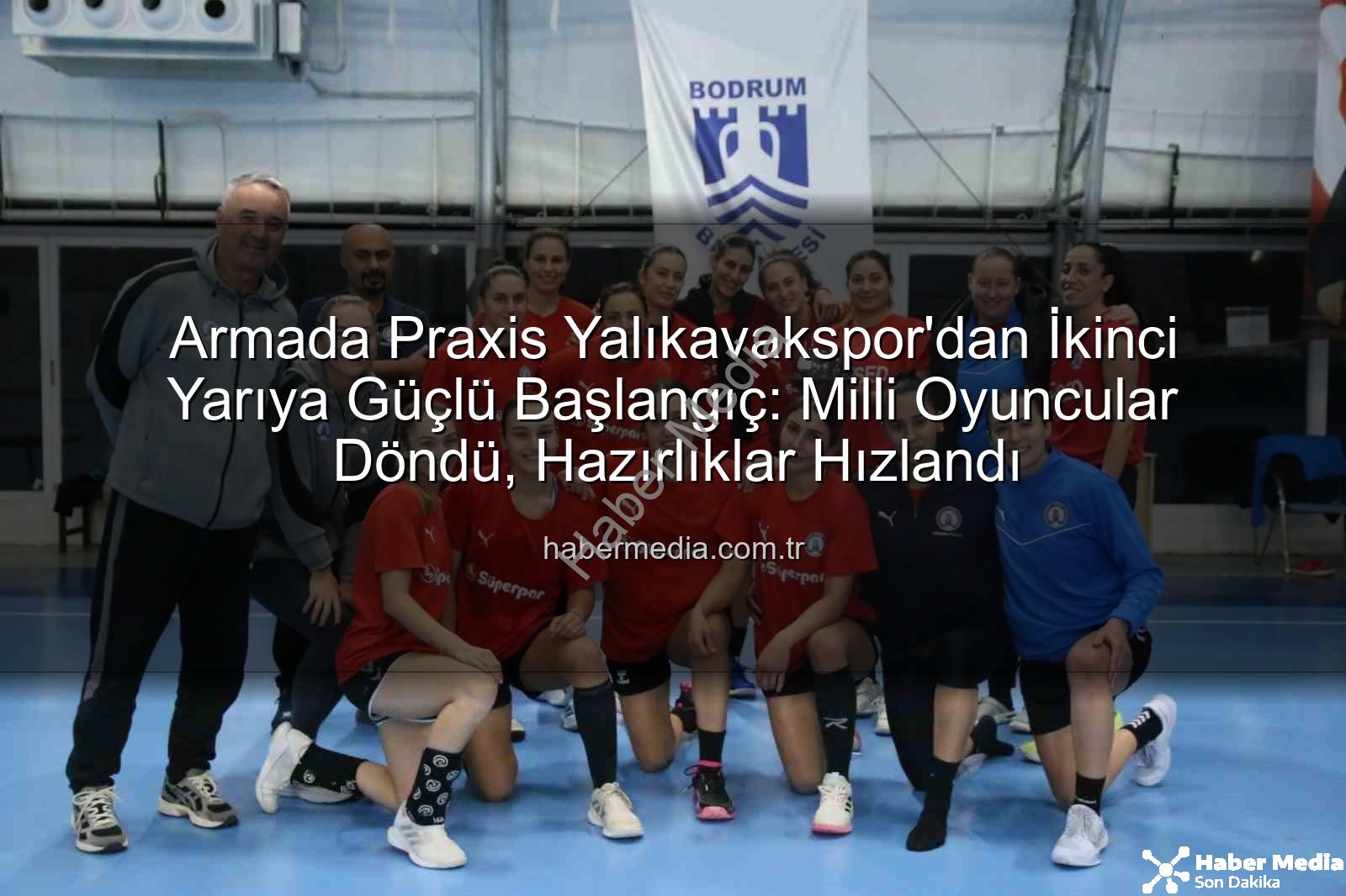 Armada Praxis Yalıkavakspor - Armada Praxis Yalıkavakspor'dan İkinci Yarıya Güçlü Başlangıç: Milli Oyuncular Döndü, Hazırlıklar Hızlandı