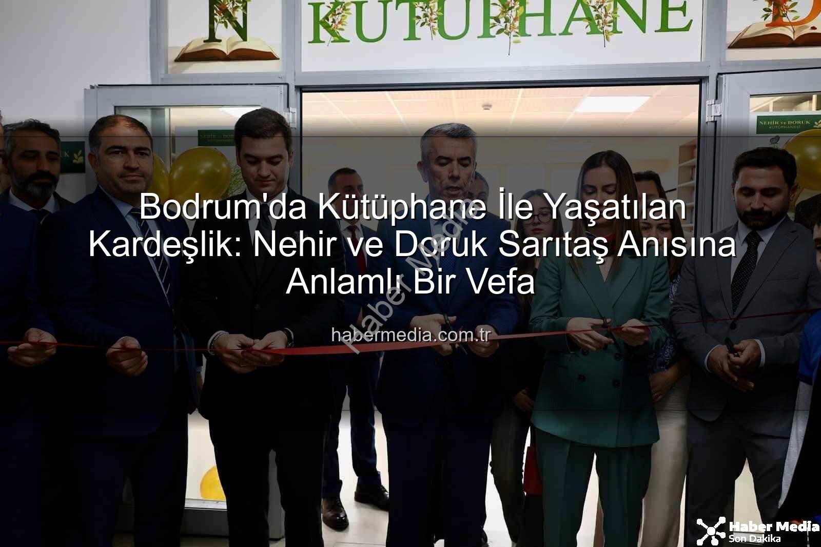 kardeş anısına kütüphane - Bodrum'da Kütüphane İle Yaşatılan Kardeşlik: Nehir ve Doruk Sarıtaş Anısına Anlamlı Bir Vefa