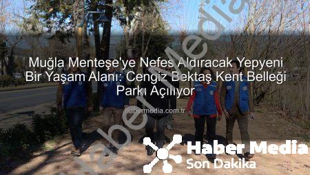 Muğla Menteşe’ye Nefes Aldıracak Yepyeni Bir Yaşam Alanı: Cengiz Bektaş Kent Belleği Parkı Açılıyor