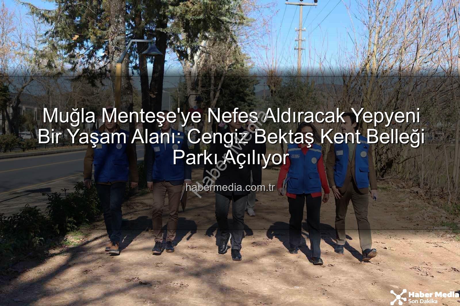 Menteşe yeni park - Muğla Menteşe'ye Nefes Aldıracak Yepyeni Bir Yaşam Alanı: Cengiz Bektaş Kent Belleği Parkı Açılıyor