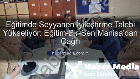 Eğitimde Seyyanen İyileştirme Talebi Yükseliyor: Eğitim-Bir-Sen Manisa’dan Çağrı