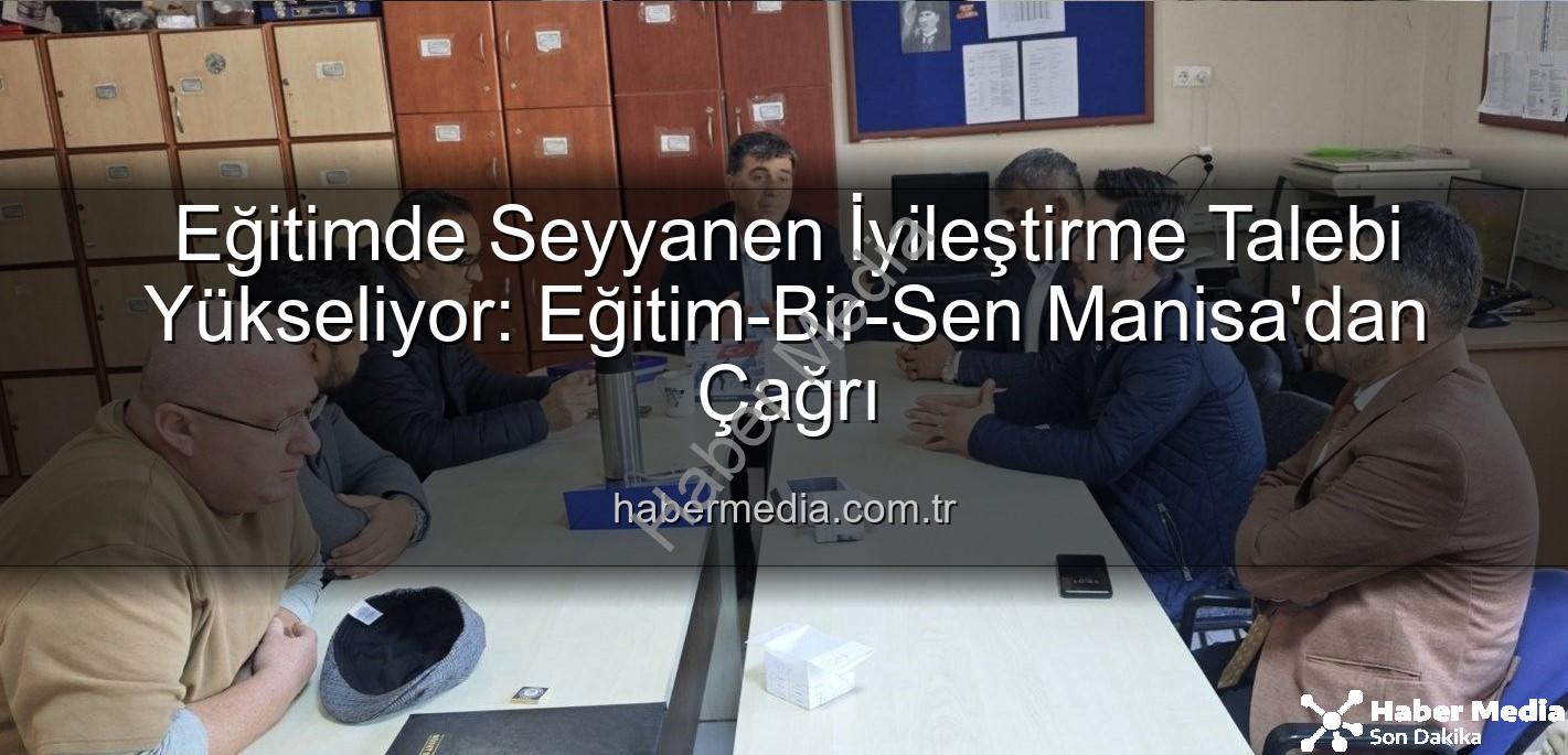 seyyanen iyileştirme - Eğitimde Seyyanen İyileştirme Talebi Yükseliyor: Eğitim-Bir-Sen Manisa'dan Çağrı