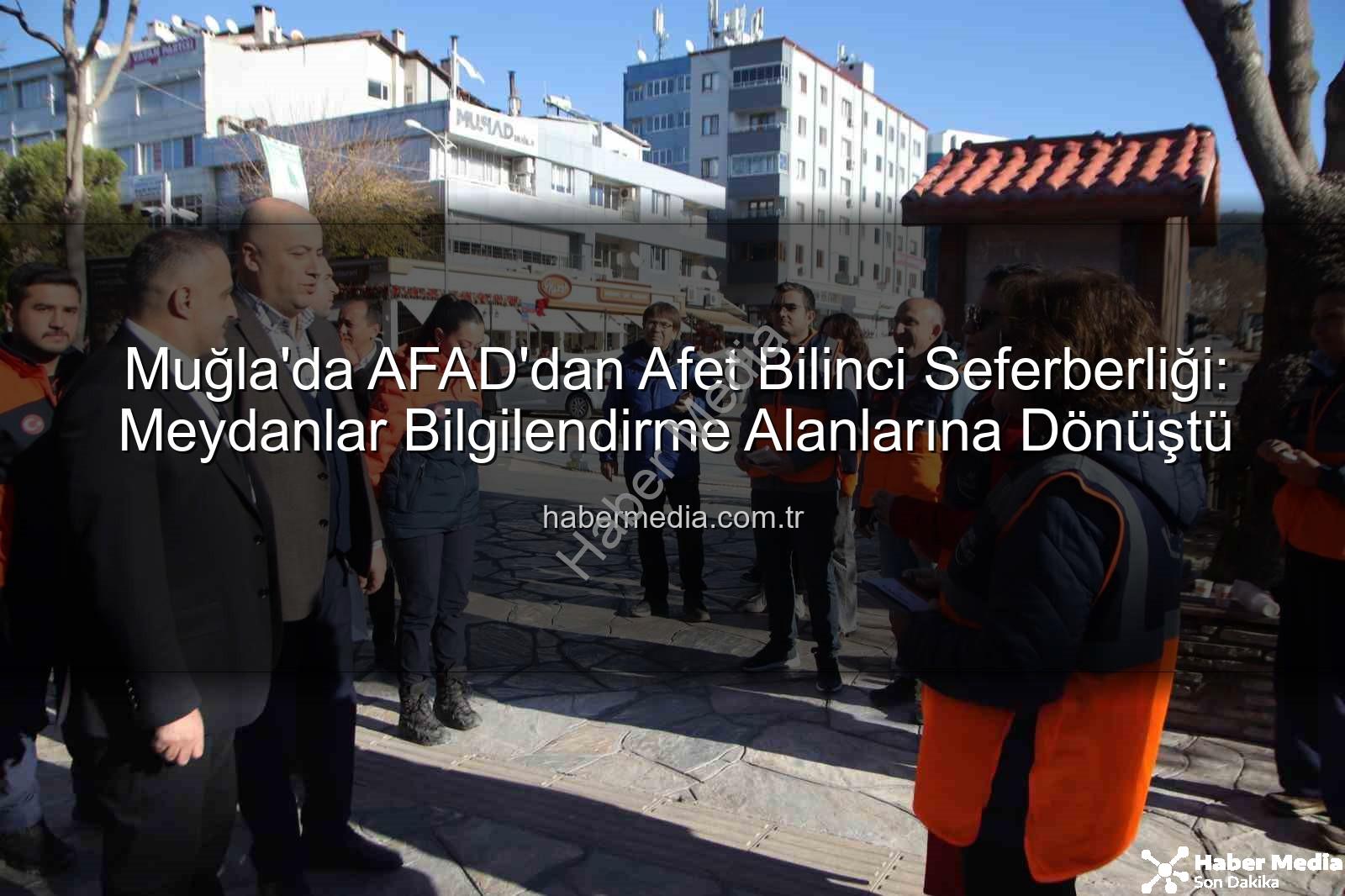 afet bilinci - Muğla'da AFAD'dan Afet Bilinci Seferberliği: Meydanlar Bilgilendirme Alanlarına Dönüştü