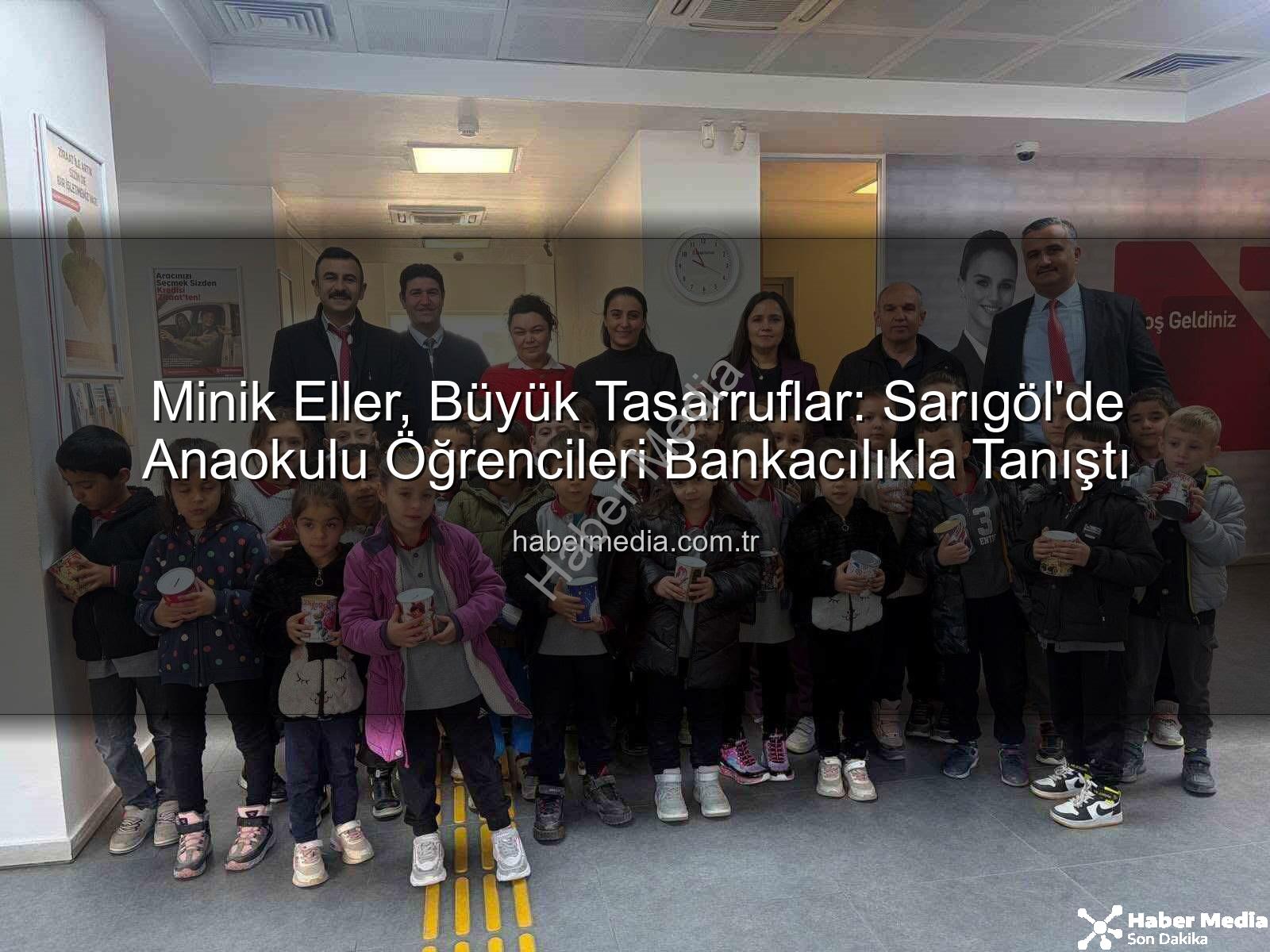 tasarruf bilinci - Minik Eller, Büyük Tasarruflar: Sarıgöl'de Anaokulu Öğrencileri Bankacılıkla Tanıştı