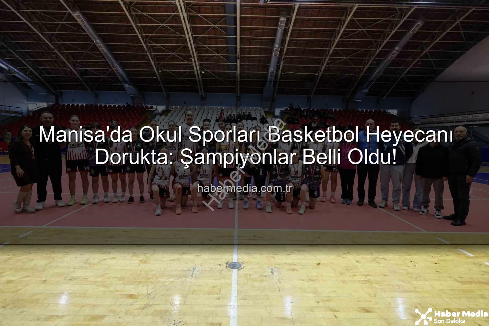 Okul Sporları Basketbol - Manisa'da Okul Sporları Basketbol Heyecanı Dorukta: Şampiyonlar Belli Oldu!