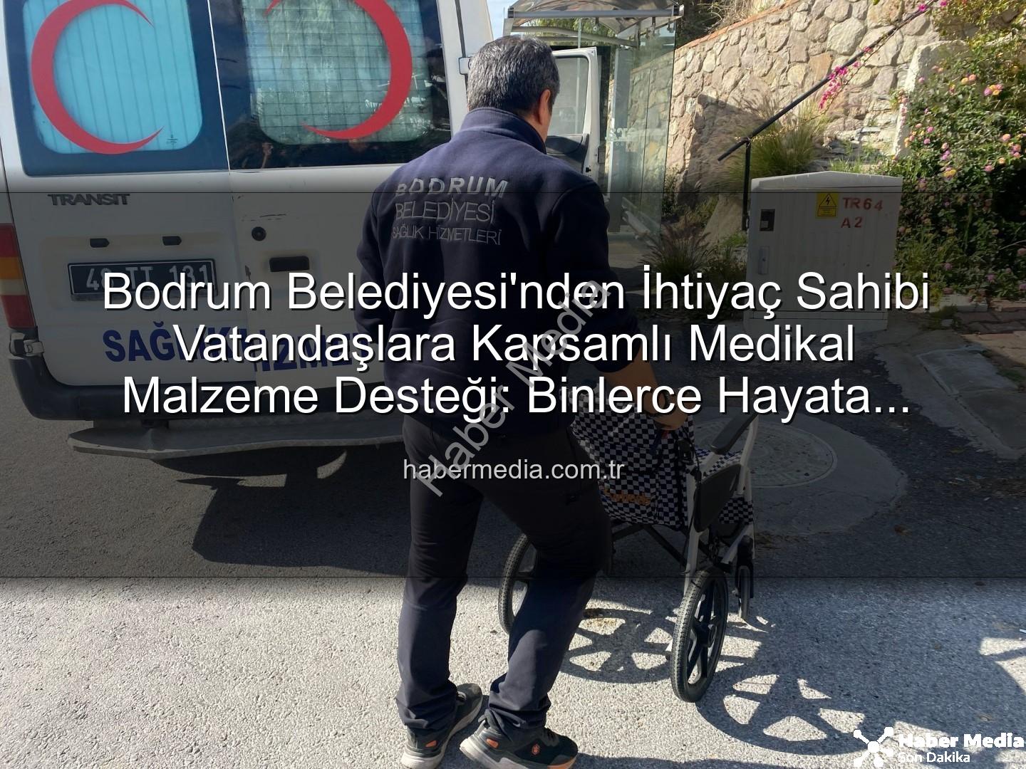 medikal malzeme desteği - Bodrum Belediyesi'nden İhtiyaç Sahibi Vatandaşlara Kapsamlı Medikal Malzeme Desteği: Binlerce Hayata Dokunuş