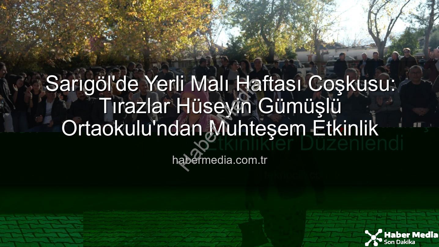 Yerli Malı Haftası - Sarıgöl'de Yerli Malı Haftası Coşkusu: Tırazlar Hüseyin Gümüşlü Ortaokulu'ndan Muhteşem Etkinlik