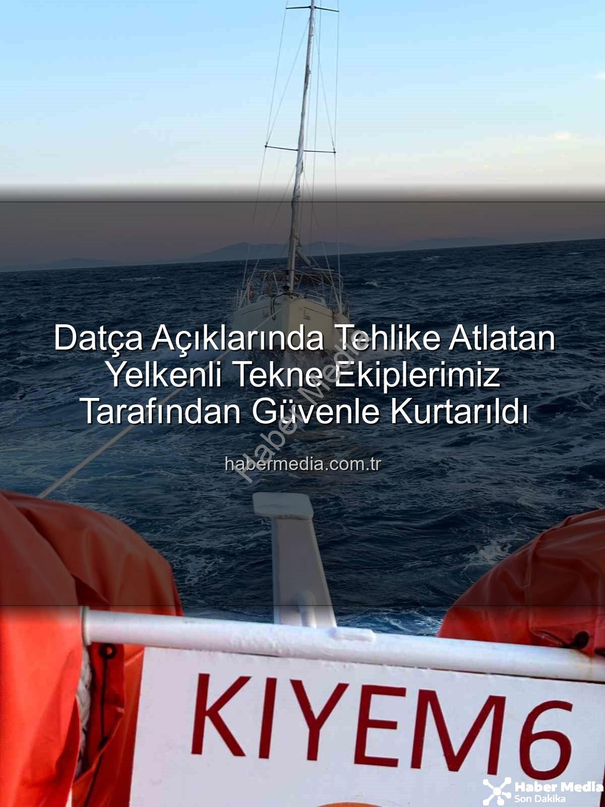 Datça yelkenli tekne - Datça Açıklarında Tehlike Atlatan Yelkenli Tekne Ekiplerimiz Tarafından Güvenle Kurtarıldı