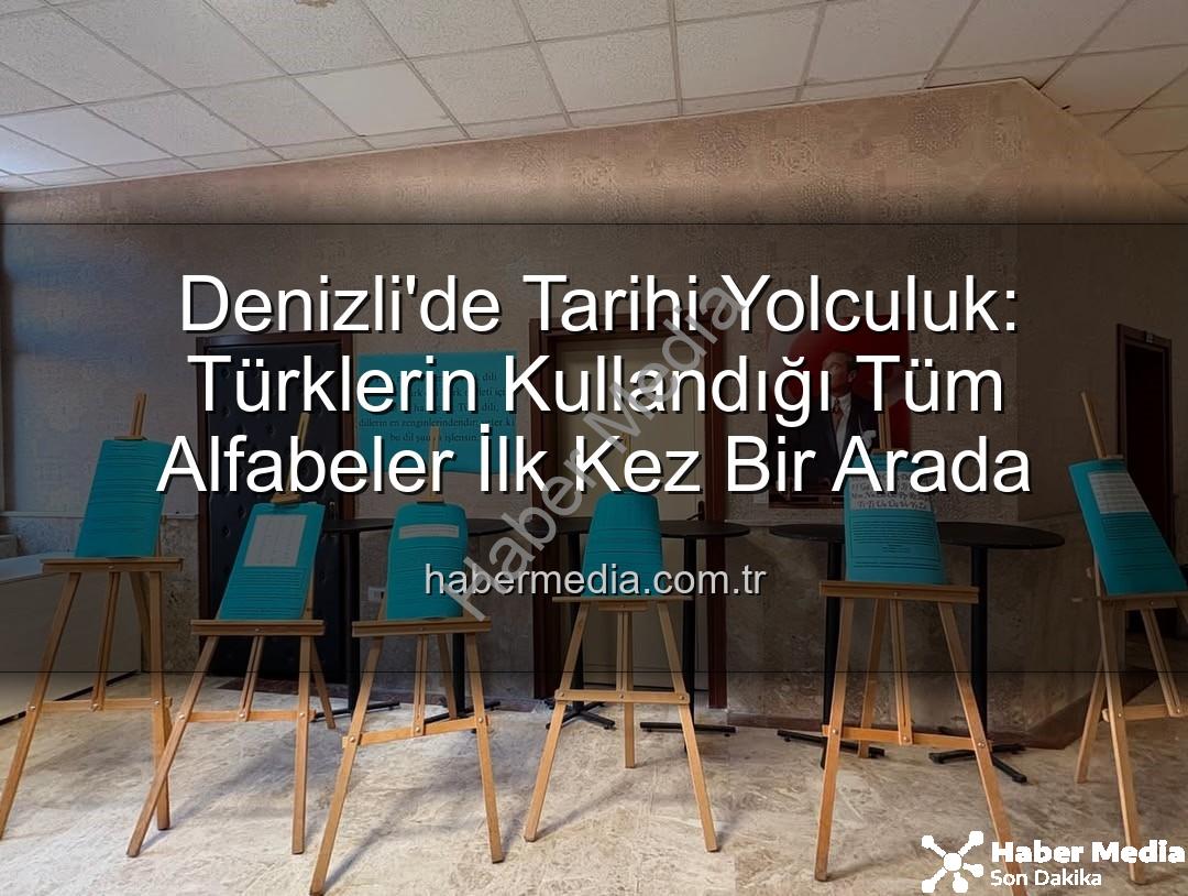 Türklerin Kullandığı Alfabeler - Denizli'de Tarihi Yolculuk: Türklerin Kullandığı Tüm Alfabeler İlk Kez Bir Arada