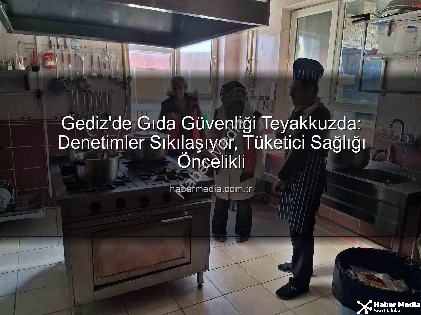 Gediz gıda denetimleri - Gediz'de Gıda Güvenliği Teyakkuzda: Denetimler Sıkılaşıyor, Tüketici Sağlığı Öncelikli