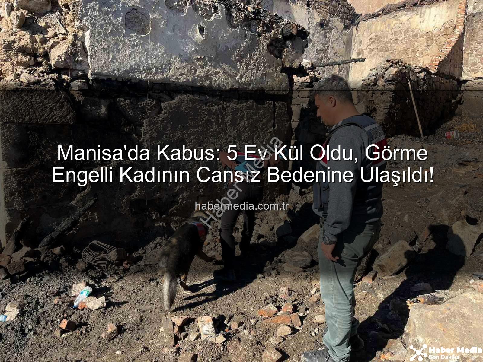 Manisa yangın - Manisa'da Kabus: 5 Ev Kül Oldu, Görme Engelli Kadının Cansız Bedenine Ulaşıldı!