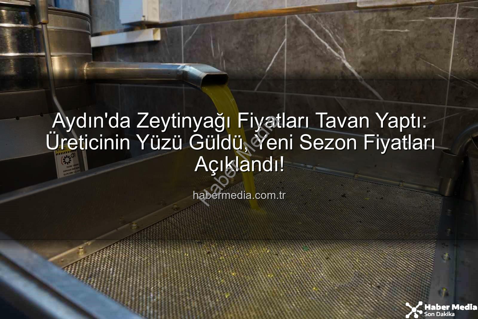 zeytinyağı fiyatları - Aydın'da Zeytinyağı Fiyatları Tavan Yaptı: Üreticinin Yüzü Güldü, Yeni Sezon Fiyatları Açıklandı!
