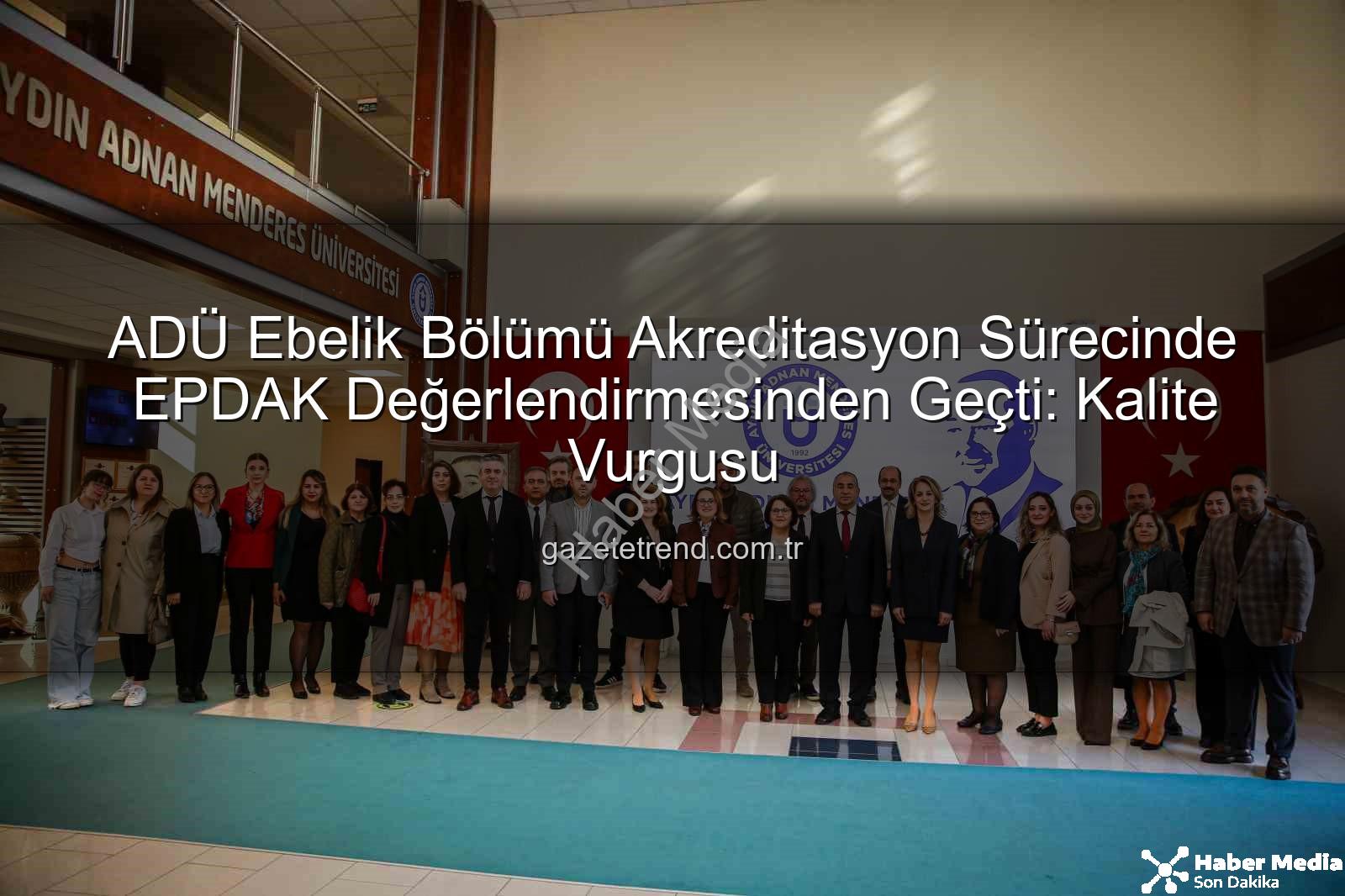 ADÜ Ebelik Bölümü - ADÜ Ebelik Bölümü Akreditasyon Süreci Tamamlandı: EPDAK Değerlendirme Ekibi Kapsamlı İnceleme Yaptı