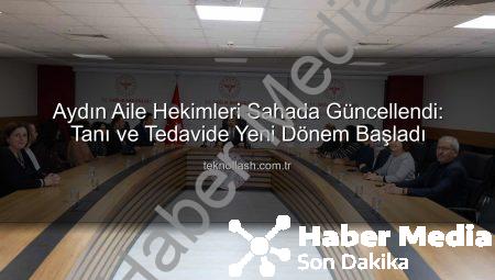 Aydın’da Aile Hekimleri ‘Tanıdan Tedaviye Güncel Yaklaşımlar’ Eğitimini Tamamladı: Birinci Basamak Sağlık Güçleniyor