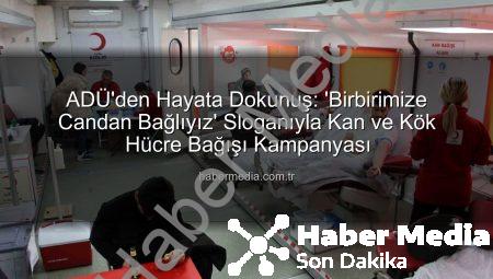 ADÜ’den Hayata Dokunuş: ‘Birbirimize Candan Bağlıyız’ Sloganıyla Kan ve Kök Hücre Bağışı Kampanyası