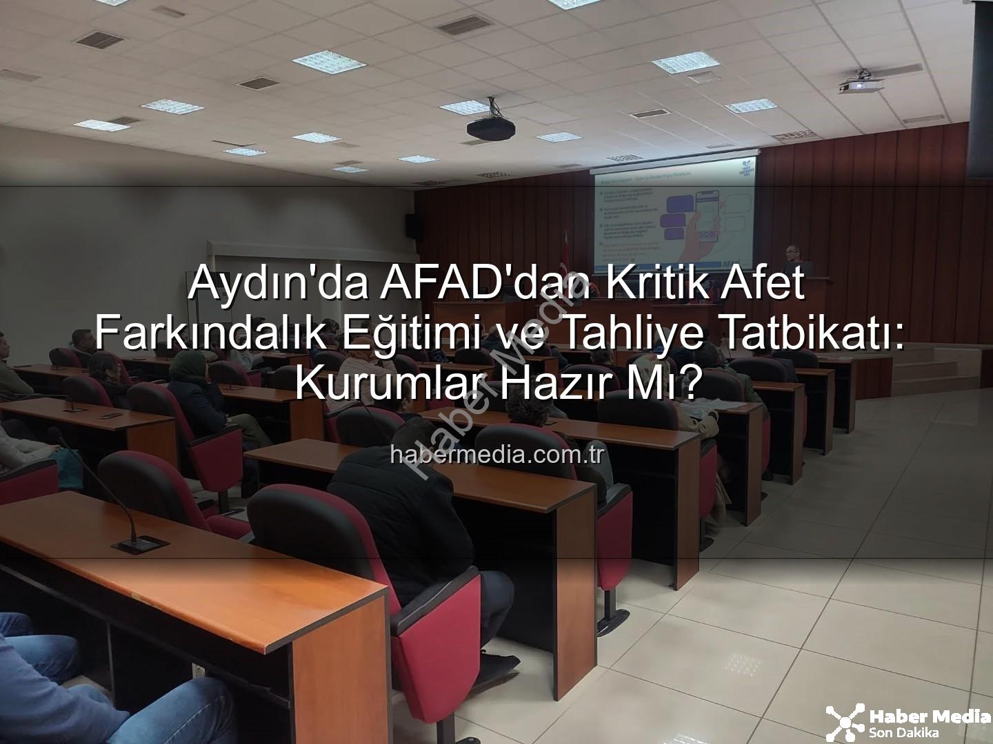 afet farkındalık eğitimi - Aydın'da AFAD'dan Kritik Afet Farkındalık Eğitimi ve Tahliye Tatbikatı: Kurumlar Hazır Mı?