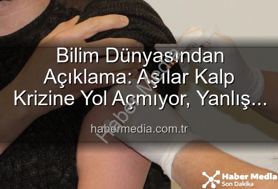 aşılar kalp krizi - Bilim Dünyasından Açıklama: Aşılar Kalp Krizine Yol Açmıyor, Yanlış Bilgiler Kamu Sağlığını Tehdit Ediyor