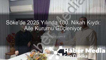 Söke’de 2025 Yılında 100. Nikah Kıydı: Aile Kurumu Güçleniyor