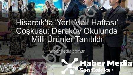 Hisarcık’ta ‘Yerli Malı Haftası’ Coşkusu: Dereköy Okulunda Milli Ürünler Tanıtıldı