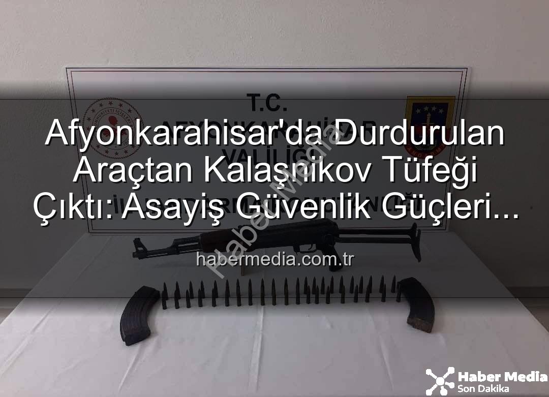 Kalaşnikov tüfeği - Afyonkarahisar'da Durdurulan Araçtan Kalaşnikov Tüfeği Çıktı: Asayiş Güvenlik Güçleri Operasyonel Başarıyla İmza Attı