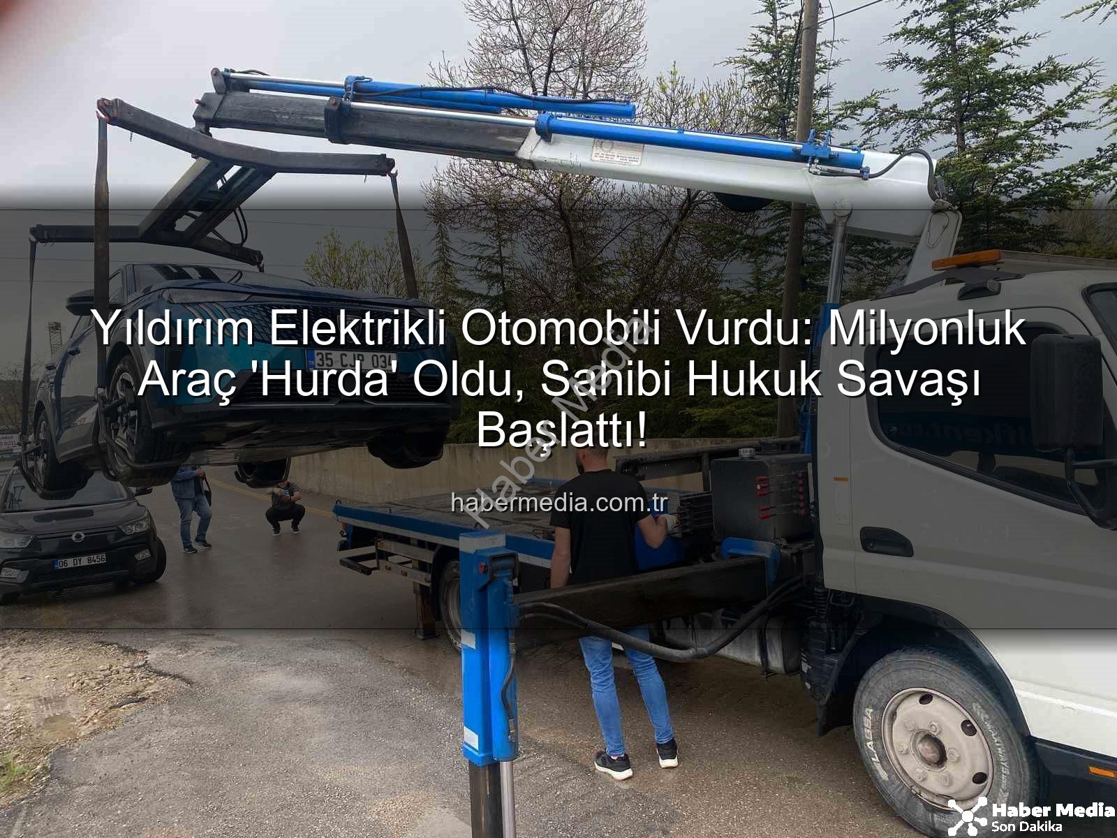 Yıldırım Elektrikli Otomobili Vurdu: Milyonluk Araç 'Hurda' Oldu, Sahibi Hukuk Savaşı Başlattı!