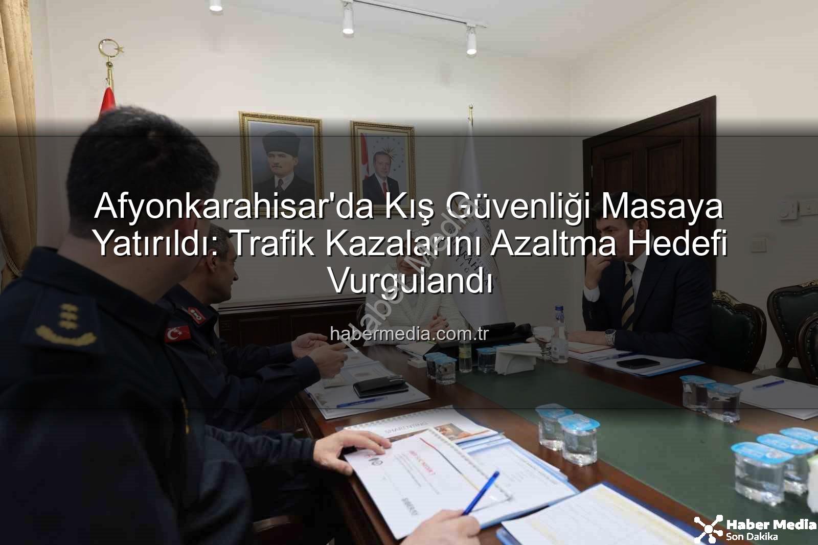 Afyonkarahisar kış tedbirleri - Afyonkarahisar'da Kış Güvenliği Masaya Yatırıldı: Trafik Kazalarını Azaltma Hedefi Vurgulandı