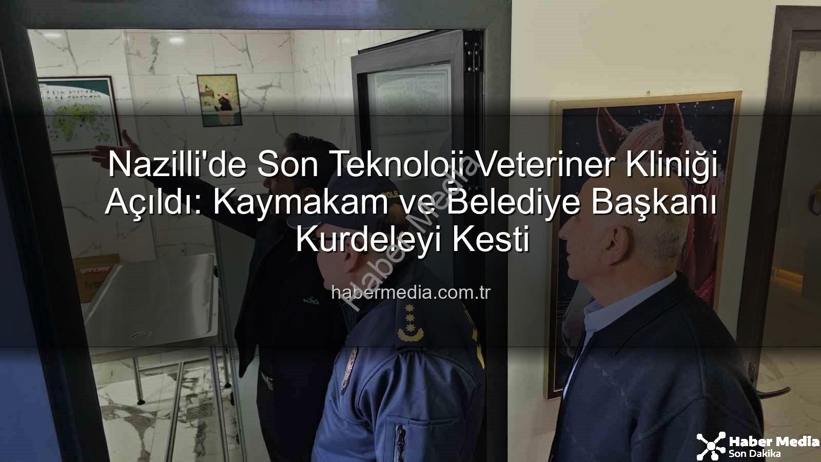 veteriner kliniği - Nazilli'de Son Teknoloji Veteriner Kliniği Açıldı: Kaymakam ve Belediye Başkanı Kurdeleyi Kesti