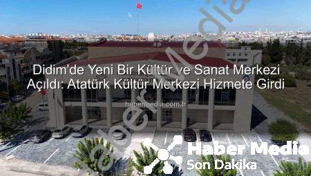 Didim’de Yeni Bir Kültür ve Sanat Merkezi Açıldı: Atatürk Kültür Merkezi Hizmete Girdi