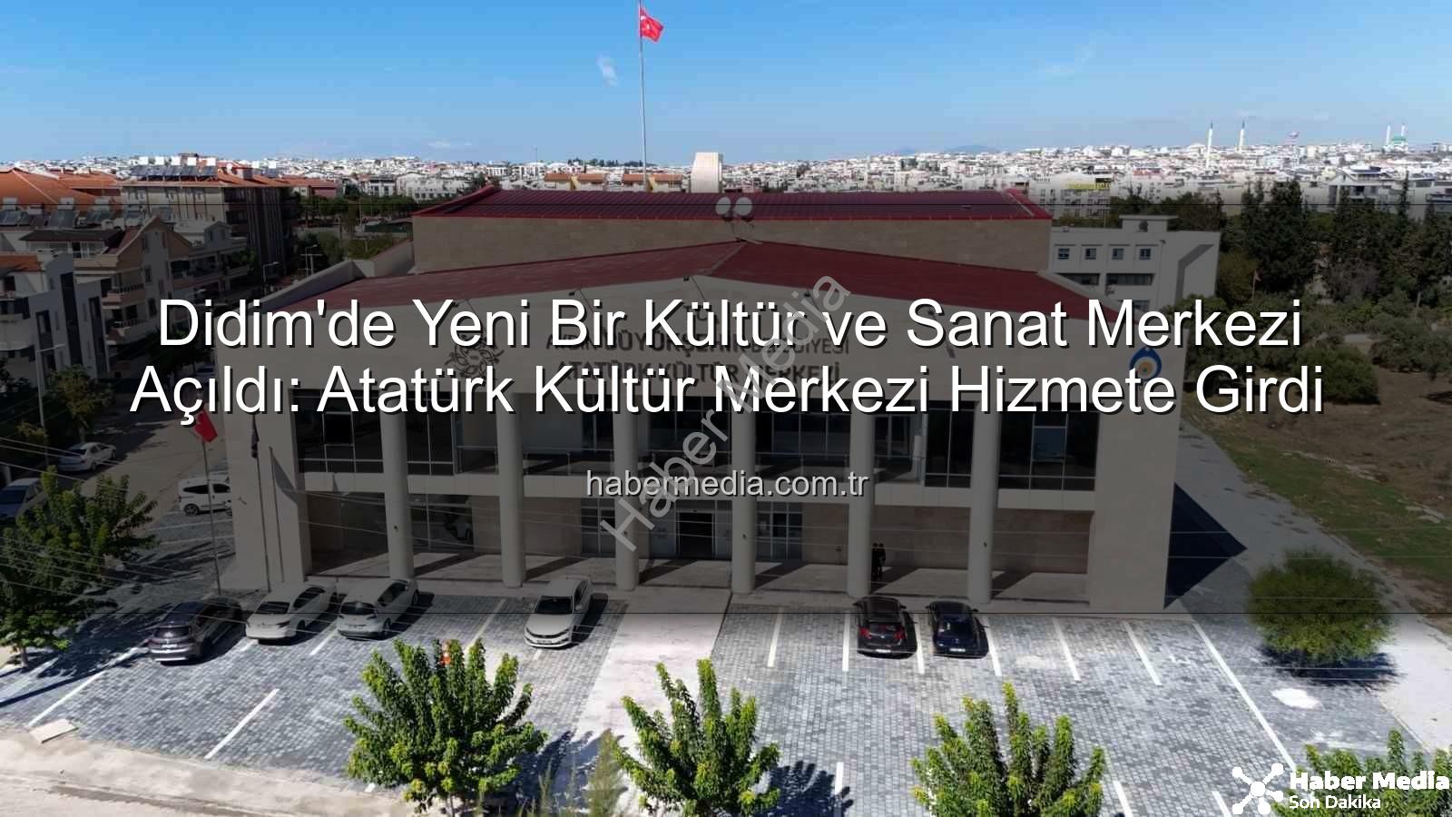 Didim Atatürk Kültür Merkezi - Didim'de Yeni Bir Kültür ve Sanat Merkezi Açıldı: Atatürk Kültür Merkezi Hizmete Girdi