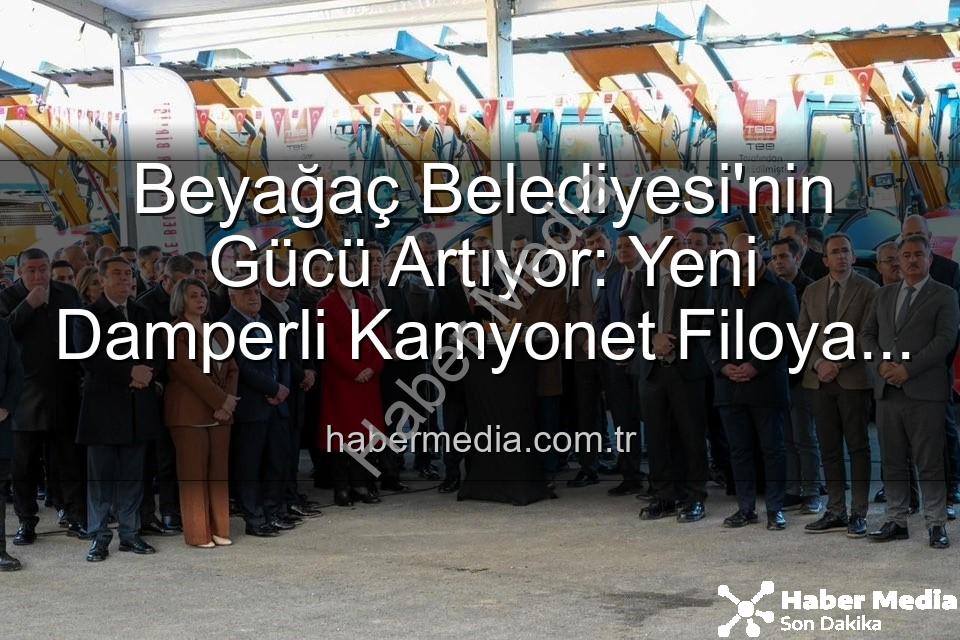 Beyağaç Belediyesi araç - Beyağaç Belediyesi'nin Gücü Artıyor: Yeni Damperli Kamyonet Filoya Katıldı