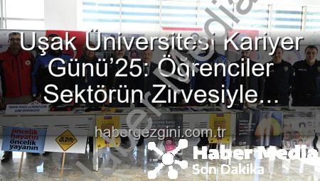 Uşak Üniversitesi Kariyer Günü’25: Öğrenciler Sektörün Liderleriyle Buluştu, Geleceklerine Yön Verdi