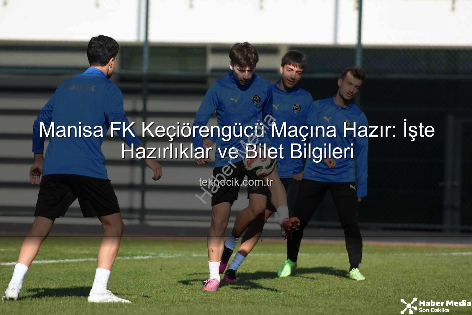 Manisa FK Keçiörengücü - Manisa FK, Keçiörengücü Maçına Odaklandı: Hazırlıklar Tam Gaz Sürüyor!