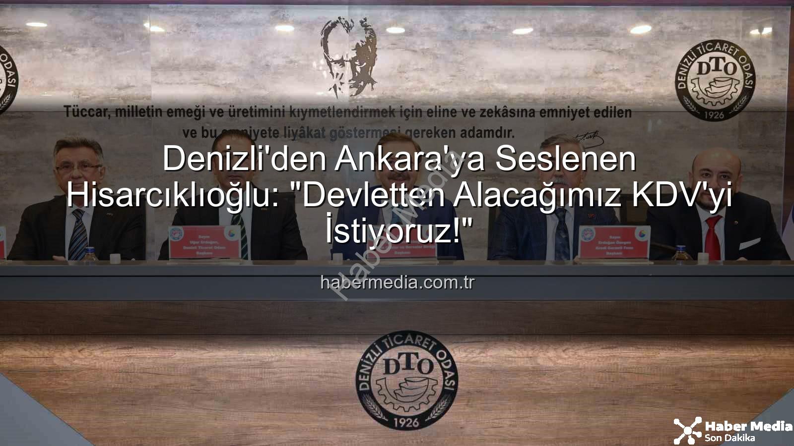 KDV alacağı - Denizli'den Ankara'ya Seslenen Hisarcıklıoğlu: "Devletten Alacağımız KDV'yi İstiyoruz!"