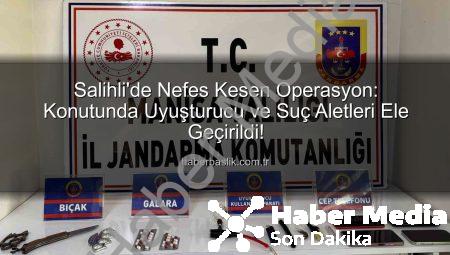 Salihli’de Nefes Kesen Operasyon: Uyuşturucu ve Suç Aletleri Ele Geçirildi!
