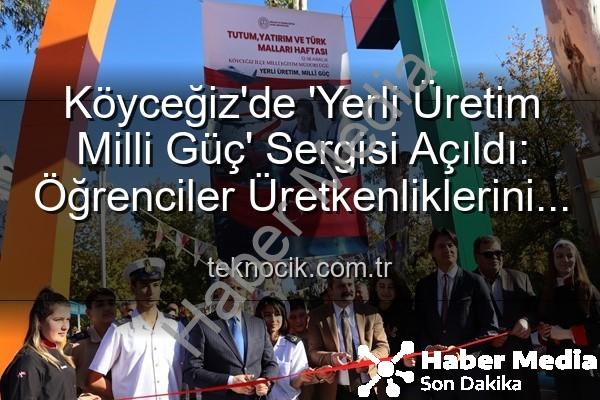 Yerli Üretim Milli Güç - Köyceğiz'de 'Yerli Üretim Milli Güç' Sergisi: Öğrencilerin Emekleri Göz Kamaştırdı