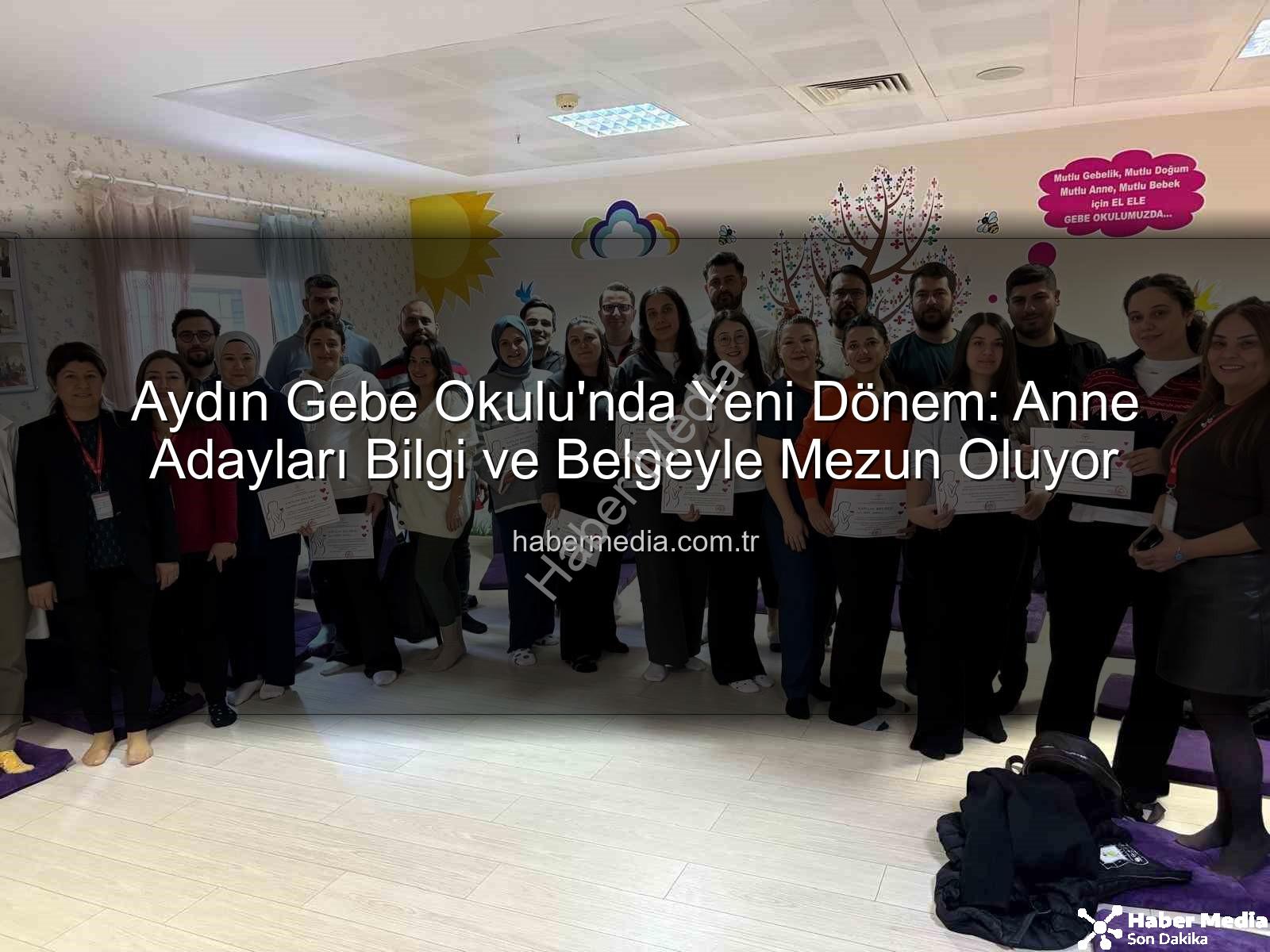 Gebe Okulu - Aydın Gebe Okulu'nda Yeni Dönem: Anne Adayları Bilgi ve Belgeyle Mezun Oluyor