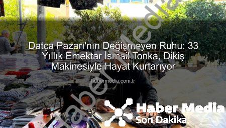Datça Pazarı’nın Değişmeyen Ruhu: 33 Yıllık Emektar İsmail Tonka, Dikiş Makinesiyle Hayat Kurtarıyor