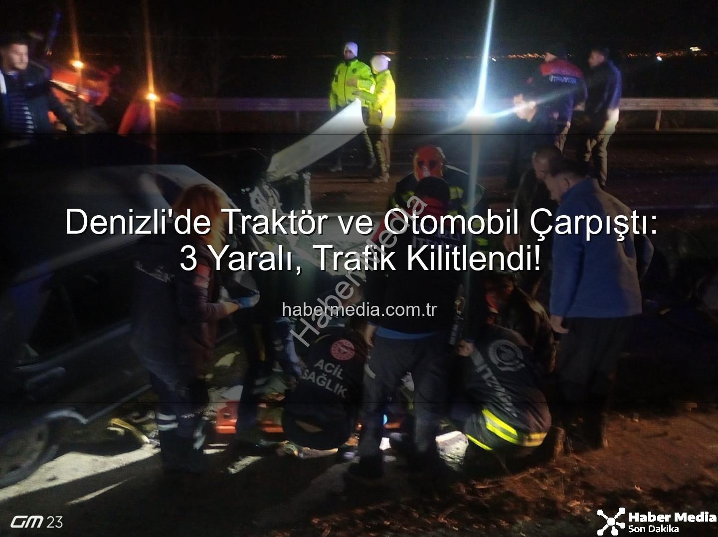 traktör otomobil çarpıştı - Denizli'de Traktör ve Otomobil Çarpıştı: 3 Yaralı, Trafik Kilitlendi!