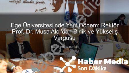 Ege Üniversitesi’nde Yeni Dönem: Rektör Prof. Dr. Musa Alcı’dan Birlik ve Yükseliş Vurgusu