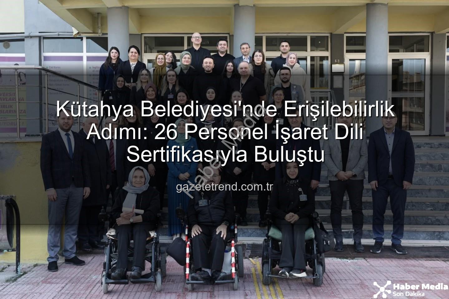 işaret dili eğitimi - Kütahya Belediyesi'nde İşaret Dili Devrimi: 26 Personel Sertifikalarını Aldı