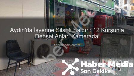 Aydın’da İşyerine Silahlı Saldırı: 12 Kurşunla Dehşet Anları Kamerada!