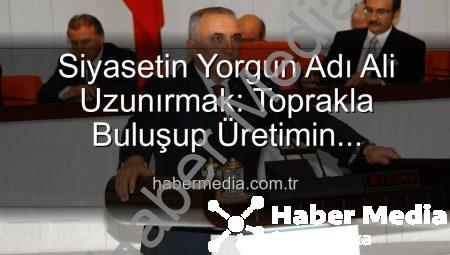Siyasetin Yorgun Adı Ali Uzunırmak: Toprakla Buluşup Üretimin Huzurunu Keşfediyor