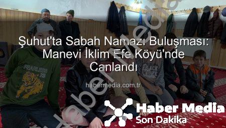 Şuhut’ta Sabah Namazı Buluşması: Manevi İklim Efe Köyü’nde Canlandı