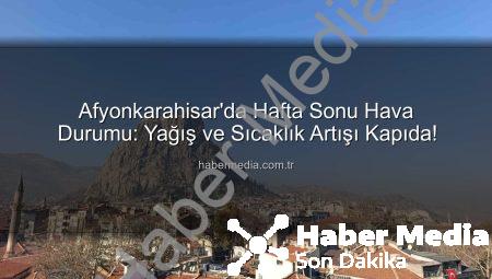 Afyonkarahisar’da Hafta Sonu Hava Durumu: Yağış ve Sıcaklık Artışı Kapıda!